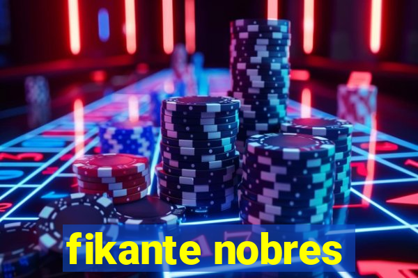 fikante nobres